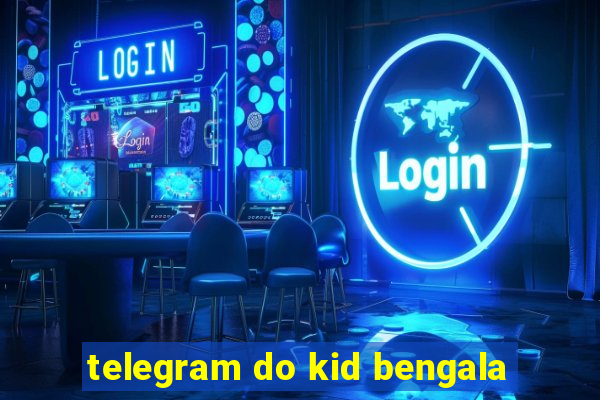 telegram do kid bengala